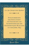 Sitzungsberichte Der Gesellschaft FÃ¼r Geschichte Und Alterthumskunde Der Ostseeprovinzen Russlands Aus Dem Jahre 1893 (Classic Reprint)