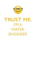 TRUST ME, I'M A WATER ENGINEER AFFIRMATIONS WORKBOOK Positive Affirmations Workbook. Includes