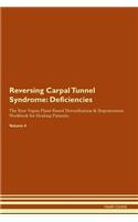 Reversing Carpal Tunnel Syndrome: Deficiencies The Raw Vegan Plant-Based Detoxification & Regeneration Workbook for Healing Patients. Volume 4