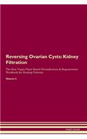 Reversing Ovarian Cysts: Kidney Filtration The Raw Vegan Plant-Based Detoxification & Regeneration Workbook for Healing Patients.Volume 5