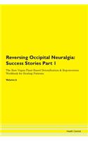 Reversing Occipital Neuralgia: Success Stories Part 1 The Raw Vegan Plant-Based Detoxification & Regeneration Workbook for Healing Patients.Volume 6