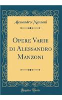 Opere Varie Di Alessandro Manzoni (Classic Reprint)