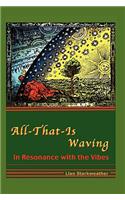 All-That-Is Waving in Resonance with the Vibes