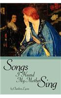 Songs I Heard My Mother Sing: (English)
