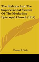 The Bishops And The Supervisional System Of The Methodist Episcopal Church (1912)