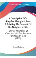A Description Of A Singular Aboriginal Race Inhabiting The Summit Of The Neilgherry Hills