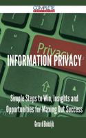 Information Privacy - Simple Steps to Win, Insights and Opportunities for Maxing Out Success