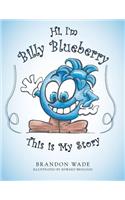 Hi, I'm Billy Blueberry This is My Story