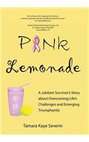 Pink Lemonade: A Jubilant Survivor's Story about Overcoming Life's Challenges and Emerging Triumphantly