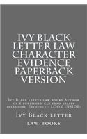 Ivy Black letter law Character Evidence Paperback Version