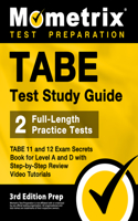 TABE Test Study Guide - TABE 11 and 12 Secrets Book for Level A and D, 2 Full-Length Practice Exams, Step-by-Step Review Video Tutorials: [3rd Edition Prep]