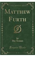 Matthew Furth (Classic Reprint)