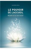 Le pouvoir de l'accueil: Renaitre en un seul instant