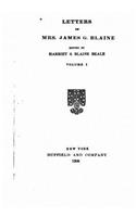 Letters of Mrs. James G. Blaine - Vol. I