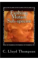 Evolving Mutant Sub-species