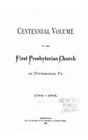 Centennial Volume of the First Presbyterian Church of Pittsburgh, PA.