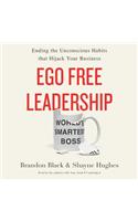 Ego Free Leadership Lib/E: Ending the Unconscious Habits That Hijack Your Business