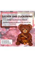 Lecker Und Zuckerfrei Ohne Schnickschnack: Kinderfreundliche Rezepte Fur Den Alltag