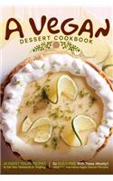 A Vegan Dessert Cookbook: 40 Sweet Vegan Recipes to Get Your Tastebuds A-Tingling!: 40 Sweet Vegan Recipes to Get Your Tastebuds A-Tingling!