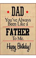 Dad You've Always Been Like A Father To Me. Happy Birthday: Memory Journal Notebook For Best Wishes Messages & Doodles