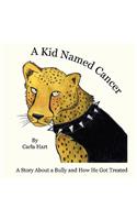 A Kid Named Cancer: A Story about a Bully and How He Got Treated