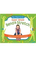 Super Simple Bend & Stretch: Healthy & Fun Activities to Move Your Body: Healthy & Fun Activities to Move Your Body