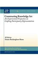 Constructing Knowledge Art: An Experiential Perspective on Crafting Participatory Representations(Synthesis Lectures on Human-Centered Informatics)