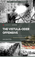 Vistula-Oder Offensive: The Soviet Destruction of German Army Group A, 1945