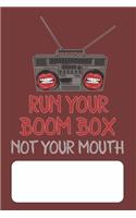 Run Your Boom Box Not Your Mouth