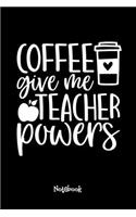 Coffee Give me Teacher Powers Journal Black Cover