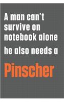 A man can't survive on notebook alone he also needs a Pinscher: For Pinscher Dog Fans