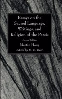Essays on the Sacred Language, Writings, and Religion of the Parsis, Second Edition