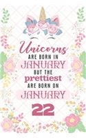Unicorns Are Born In January But The Prettiest Are Born On January 22: Cute Blank Lined Notebook Gift for Girls and Birthday Card Alternative for Daughter Friend or Coworker
