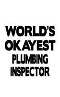 World's Okayest Plumbing Inspector: Creative Plumbing Inspector Notebook, Journal Gift, Diary, Doodle Gift or Notebook 6 x 9 Compact Size- 109 Blank Lined Pages