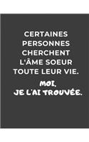 Certaines personnes cherchent l'âme soeur toute leur vie, moi je l'ai trouvée
