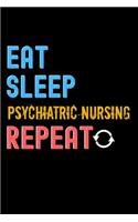 Eat, Sleep, psychiatric nursing, Repeat Notebook - psychiatric nursing Funny Gift