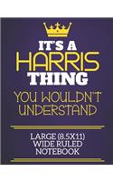 It's A Harris Thing You Wouldn't Understand Large (8.5x11) Wide Ruled Notebook