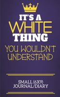 It's A White Thing You Wouldn't Understand Small (6x9) Journal/Diary