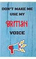 DON'T MAKE ME USE MY British VOICE: lined Notebook / Journal Gift, 110 Pages, 6x9, Soft Cover, Matte Finish