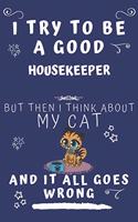 I Try To Be A Good Housekeeper But Then I Think About My Cat And It All Goes Wrong