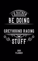 I'd Rather Be Doing Greyhound Racing Stuff 2020 Planner