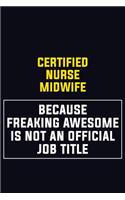 Certified Nurse midwife Because Freaking Awesome Is Not An Official Job Title