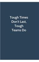 Tough Times Don't Last, Tough Teams Do