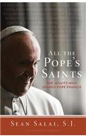 All the Pope's Saints: The Jesuits Who Shaped Pope Francis