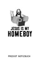 Predigt Notizbuch: Jesus is my homeboy: Der perfekte Gottesdienstbegleiter im Taschenbuchformat. Notizen von Predigten - super hilfreich im Glauben. Platz für über 50 