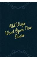 Old Ways Won't Open New Doors: Marketing Notebook Journal Composition Blank Lined Diary Notepad 120 Pages Paperback Navy