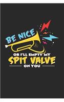 Be nice or I'll empty my spit valve