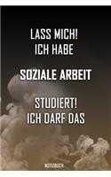 Lass mich! Ich habe Soziale Arbeit studiert. Ich darf das - Notizbuch