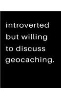 Introverted But Willing To Discuss Geocaching