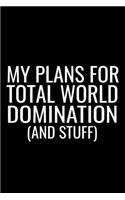 My Plans For Total World Domination ( And Stuff): Novelty Gift Blank Lined Notebook